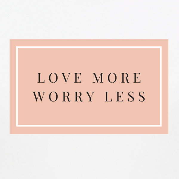 Love More Worry Less