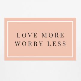 Love More Worry Less